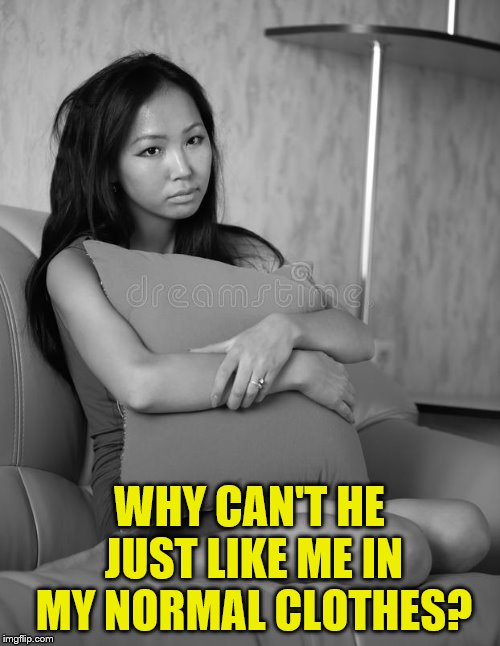 WHY CAN'T HE JUST LIKE ME IN MY NORMAL CLOTHES? | made w/ Imgflip meme maker