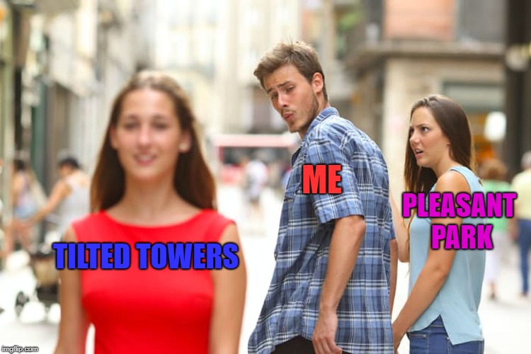Fortnite Players
 | ME; PLEASANT PARK; TILTED TOWERS | image tagged in memes,distracted boyfriend,fortnite,tilted towers,pleasant park | made w/ Imgflip meme maker