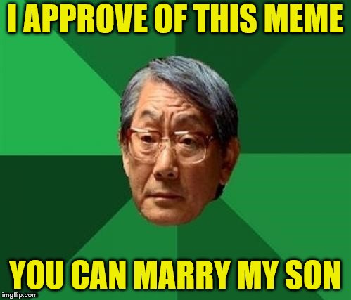 I APPROVE OF THIS MEME YOU CAN MARRY MY SON | made w/ Imgflip meme maker