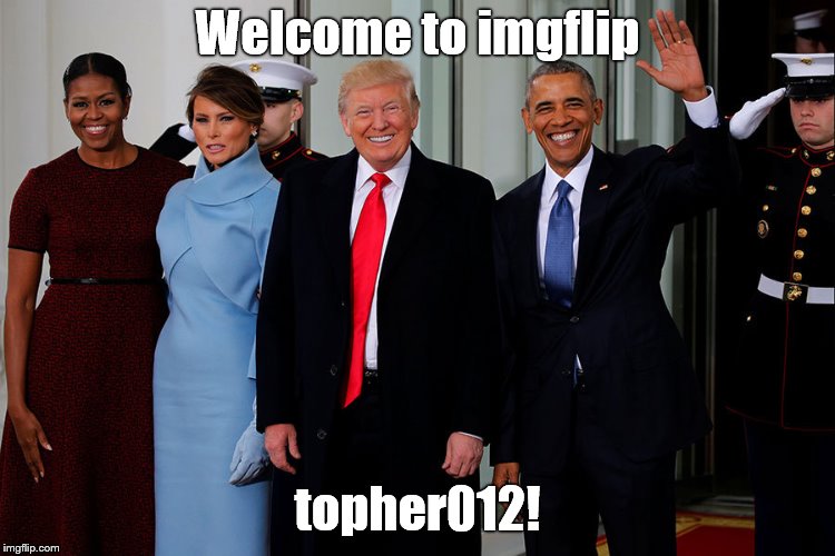 POTUS and POTUS-Elect | Welcome to imgflip topher012! | image tagged in potus and potus-elect | made w/ Imgflip meme maker