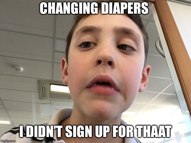 Confused kid | CHANGING DIAPERS; I DIDN’T SIGN UP FOR THAAT | image tagged in confused kid | made w/ Imgflip meme maker