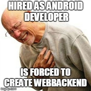 Right In The Childhood Meme | HIRED AS ANDROID DEVELOPER; IS FORCED TO CREATE WEBBACKEND | image tagged in memes,right in the childhood | made w/ Imgflip meme maker