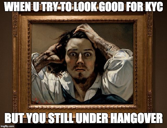 KYC meme | WHEN U TRY TO LOOK GOOD FOR KYC; BUT YOU STILL UNDER HANGOVER | image tagged in cryptocurrency,crypto | made w/ Imgflip meme maker