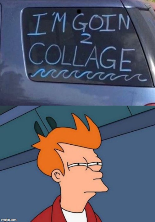 When you see a sign like this | . | image tagged in futurama fry,college | made w/ Imgflip meme maker