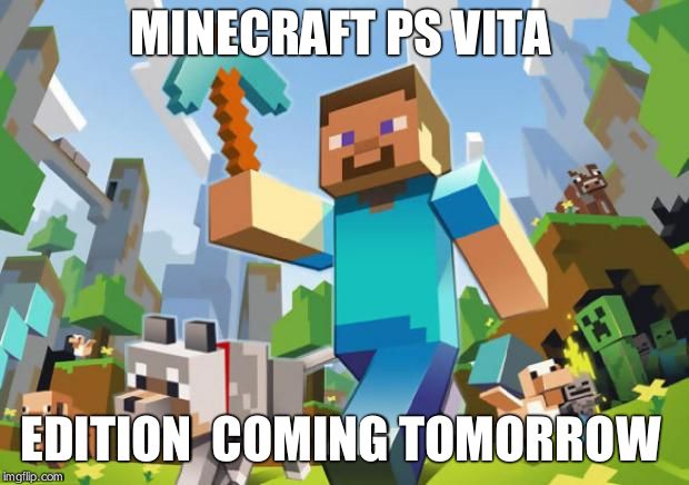 minecraft | MINECRAFT PS VITA; EDITION  COMING TOMORROW | image tagged in minecraft | made w/ Imgflip meme maker