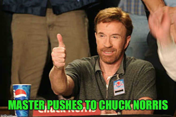 MASTER PUSHES TO CHUCK NORRIS | made w/ Imgflip meme maker