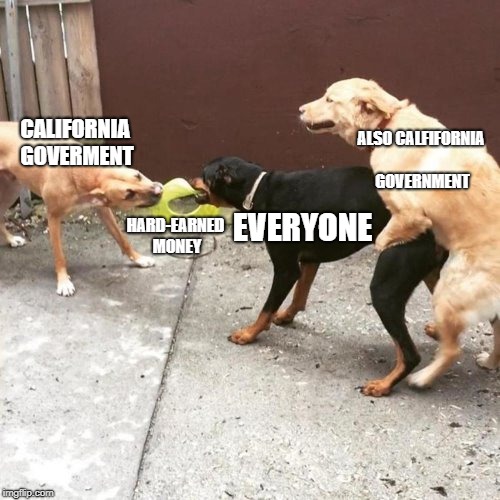 This Is My Life | ALSO CALFIFORNIA GOVERNMENT; CALIFORNIA GOVERMENT; EVERYONE; HARD-EARNED MONEY | image tagged in this is my life,memes,funny,california | made w/ Imgflip meme maker
