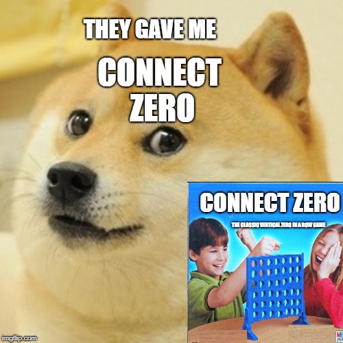 Doge Meme | CONNECT ZERO; THEY GAVE ME; CONNECT ZERO; THE CLASSIC VERTICAL ZERO IN A ROW GAME | image tagged in memes,doge | made w/ Imgflip meme maker