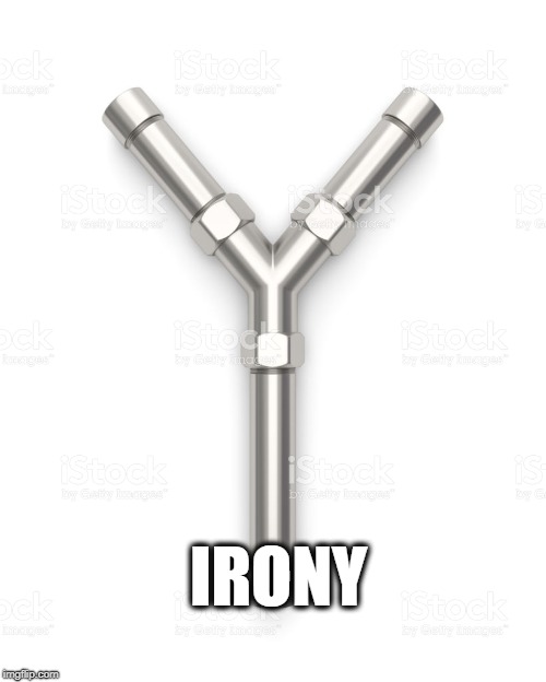 That's irony | IRONY | image tagged in irony,steel,iron | made w/ Imgflip meme maker