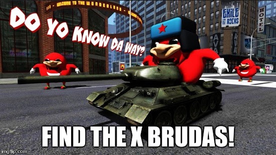 FIND THE X BRUDAS! | made w/ Imgflip meme maker