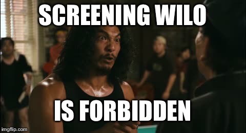 wilo | SCREENING WILO IS FORBIDDEN | image tagged in wilo | made w/ Imgflip meme maker