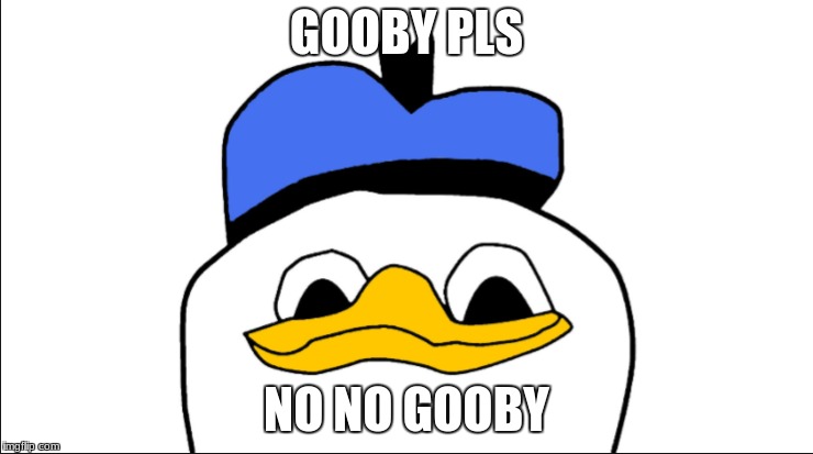 GOOBY PLS NO NO GOOBY | made w/ Imgflip meme maker