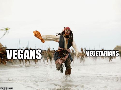 Jack Sparrow Being Chased Meme | VEGANS; VEGETARIANS | image tagged in memes,jack sparrow being chased | made w/ Imgflip meme maker