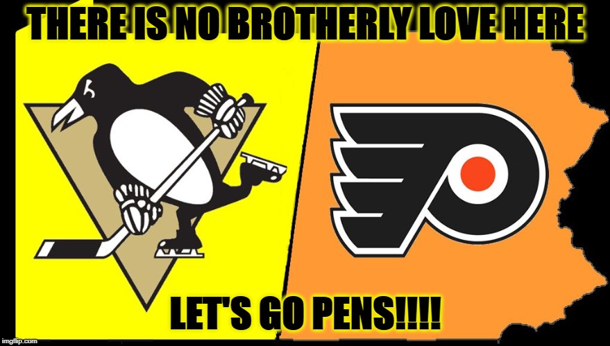  THERE IS NO BROTHERLY LOVE HERE; LET'S GO PENS!!!! | image tagged in no brotherly love | made w/ Imgflip meme maker