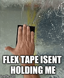 Thanks flex tape - Imgflip