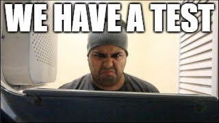 WE HAVE A TEST | image tagged in dashiexp | made w/ Imgflip meme maker