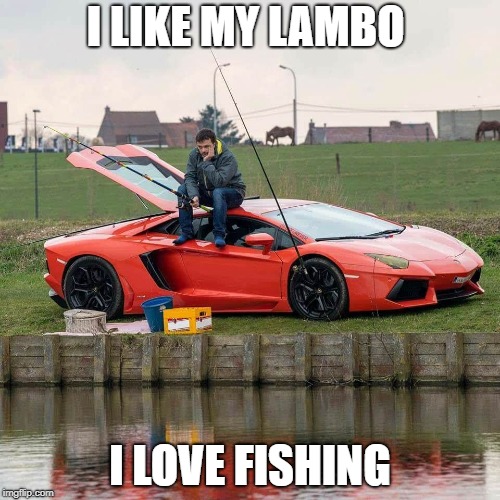 I LIKE MY LAMBO; I LOVE FISHING | made w/ Imgflip meme maker
