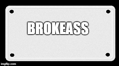 License plate | BROKEASS | image tagged in license plate | made w/ Imgflip meme maker