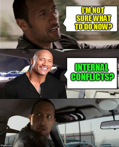 I'M NOT SURE WHAT TO DO NOW? INTERNAL CONFLICTS? | made w/ Imgflip meme maker