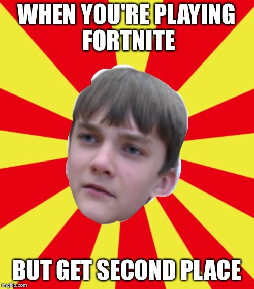 bold cut boy | WHEN YOU'RE PLAYING FORTNITE; BUT GET SECOND PLACE | image tagged in bold cut boy | made w/ Imgflip meme maker