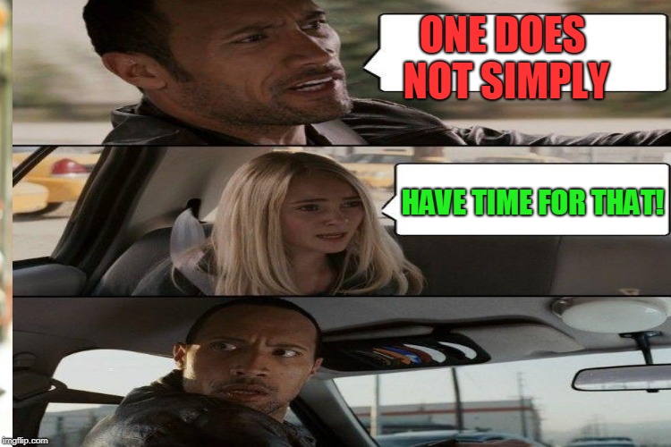 ONE DOES NOT SIMPLY HAVE TIME FOR THAT! | made w/ Imgflip meme maker