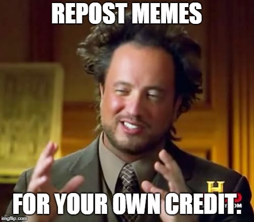 Ancient Aliens Meme | REPOST MEMES FOR YOUR OWN CREDIT. | image tagged in memes,ancient aliens | made w/ Imgflip meme maker