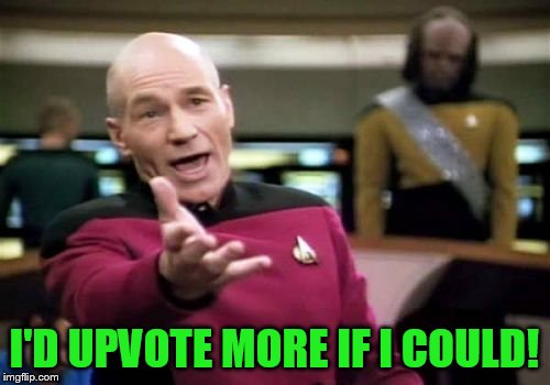 Picard Wtf Meme | I'D UPVOTE MORE IF I COULD! | image tagged in memes,picard wtf | made w/ Imgflip meme maker