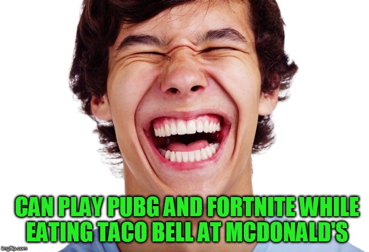 CAN PLAY PUBG AND FORTNITE WHILE EATING TACO BELL AT MCDONALD'S | made w/ Imgflip meme maker