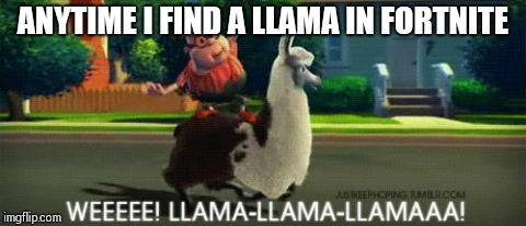 Llama Llama Llama!! | ANYTIME I FIND A LLAMA IN FORTNITE | image tagged in jimmy neutron,fortnite,frontpage,original meme,epic,video games | made w/ Imgflip meme maker
