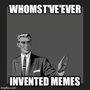 INVENTED MEMES | made w/ Imgflip meme maker