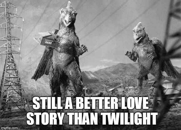 STILL A BETTER LOVE STORY THAN TWILIGHT | image tagged in gappa,still a better love story than twilight | made w/ Imgflip meme maker