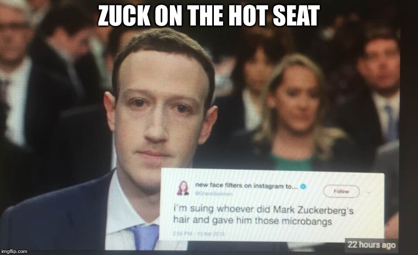 Always get a haircut if you’re called to testify before Congress | ZUCK ON THE HOT SEAT | image tagged in facebook,mark zuckerberg,congress,funny haircut,memes | made w/ Imgflip meme maker