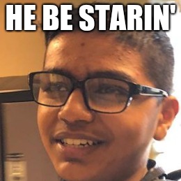 Lalitha Gautham | HE BE STARIN' | image tagged in staring,cringe worthy,cringe,forever alone | made w/ Imgflip meme maker