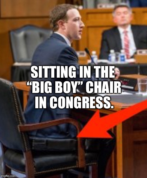 Zuckerberg goes to Congress  | SITTING IN THE “BIG BOY” CHAIR IN CONGRESS. | image tagged in zuckerberg in big boy chair,zuckerberg goes to congress,fb goes to congress,zuckerberg sits on booster | made w/ Imgflip meme maker