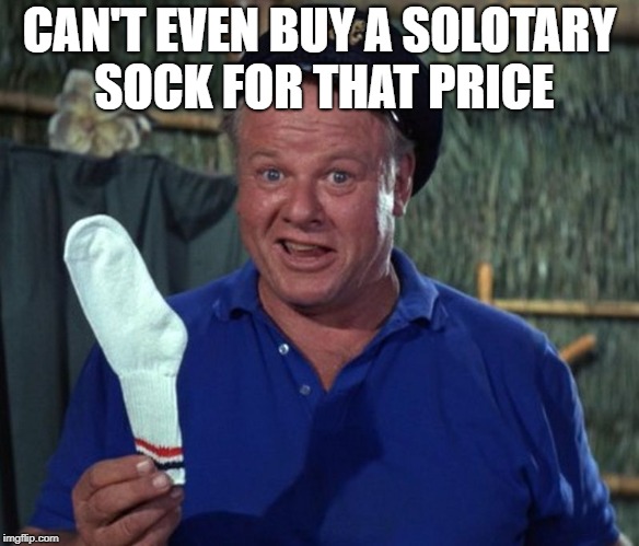 sock | CAN'T EVEN BUY A SOLOTARY SOCK FOR THAT PRICE | image tagged in sock | made w/ Imgflip meme maker