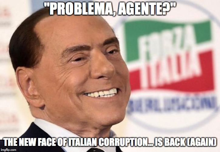 Berlusconi | "PROBLEMA, AGENTE?"; THE NEW FACE OF ITALIAN CORRUPTION... IS BACK (AGAIN) | image tagged in berlusconi,memes,italy | made w/ Imgflip meme maker