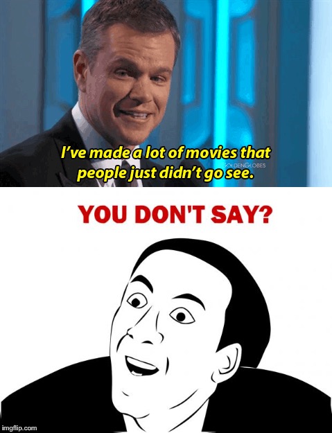 Something's wrong with this picture. | . | image tagged in memes,funny,matt damon,you don't say | made w/ Imgflip meme maker