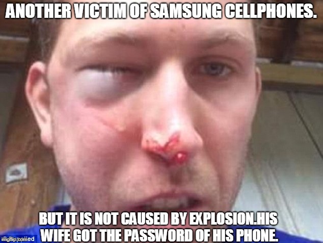 Horrifying!!! | ANOTHER VICTIM OF SAMSUNG CELLPHONES. BUT IT IS NOT CAUSED BY EXPLOSION.HIS WIFE GOT THE PASSWORD OF HIS PHONE. | image tagged in samsung,punch | made w/ Imgflip meme maker