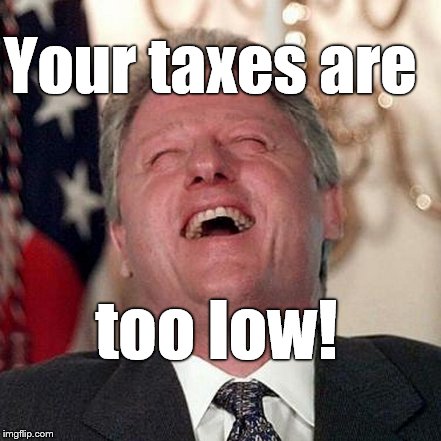 Your taxes are too low! | made w/ Imgflip meme maker