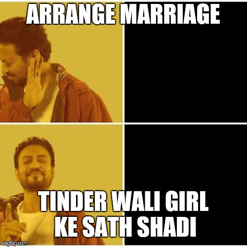 Irrfan Khan | ARRANGE MARRIAGE; TINDER WALI GIRL KE SATH SHADI | image tagged in irrfan khan | made w/ Imgflip meme maker