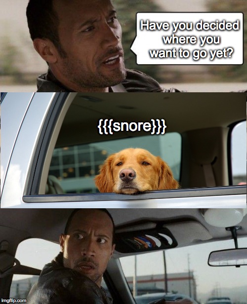 Sleepy Fare | Have you decided where you want to go yet? {{{snore}}} | image tagged in memes,the rock driving | made w/ Imgflip meme maker