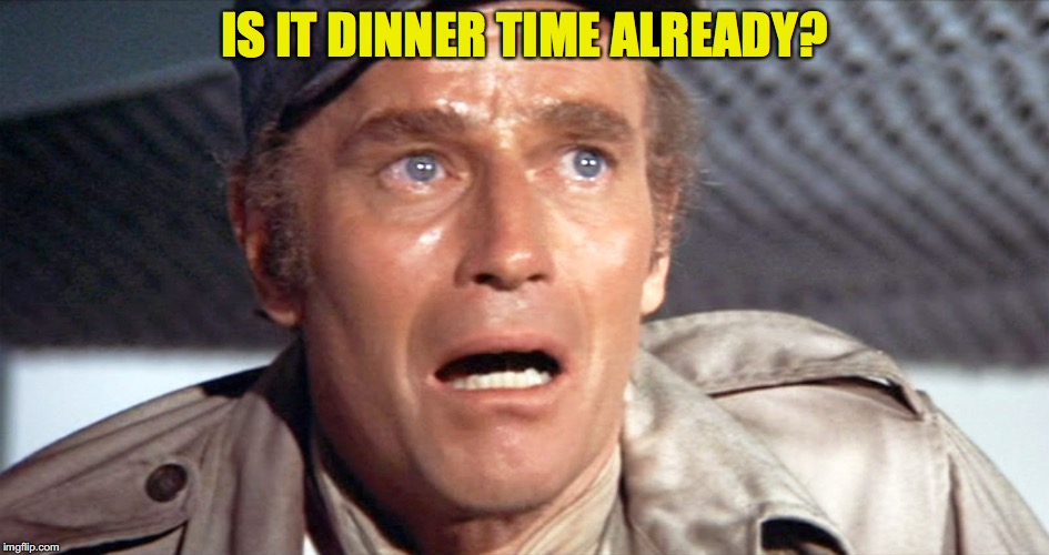 IS IT DINNER TIME ALREADY? | made w/ Imgflip meme maker