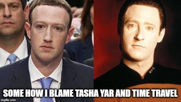 Time Travel | SOME HOW I BLAME TASHA YAR AND TIME TRAVEL | image tagged in funny memes,they're the same picture | made w/ Imgflip meme maker