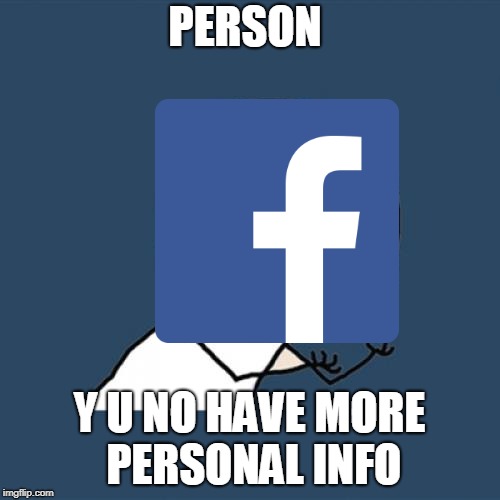 Y U No Meme | PERSON Y U NO HAVE MORE PERSONAL INFO | image tagged in memes,y u no | made w/ Imgflip meme maker