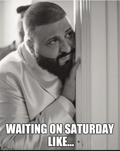 It's going to be 80° | WAITING ON SATURDAY LIKE... | image tagged in waiting | made w/ Imgflip meme maker