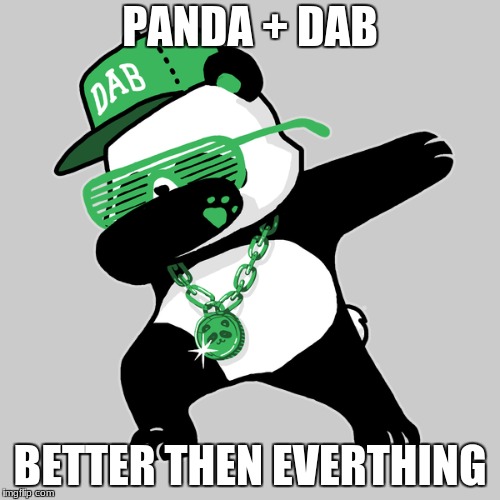 Feel the, PANDA POWER! | PANDA + DAB; BETTER THEN EVERTHING | image tagged in its over 9000 | made w/ Imgflip meme maker
