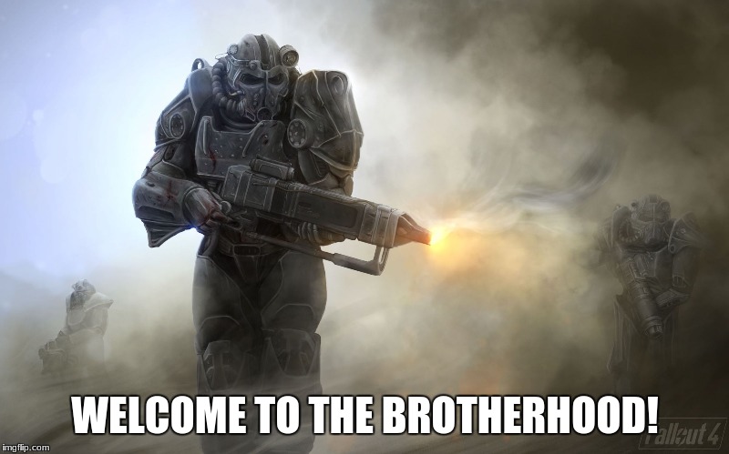 WELCOME TO THE BROTHERHOOD! | made w/ Imgflip meme maker