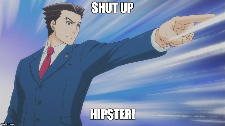 SHUT UP HIPSTER! | made w/ Imgflip meme maker