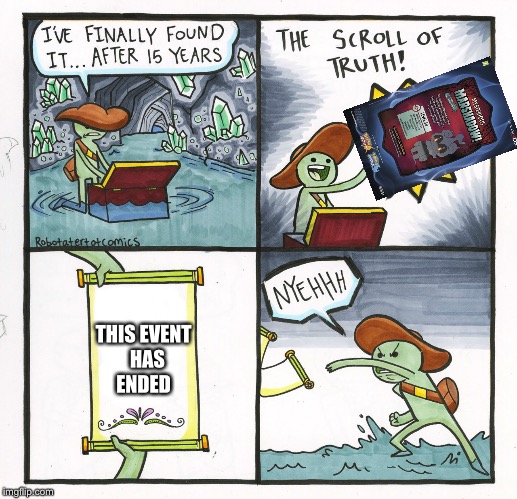 The Scroll Of Truth Meme | THIS EVENT 
HAS ENDED | image tagged in memes,the scroll of truth | made w/ Imgflip meme maker