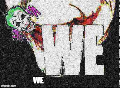 WE | image tagged in we live in a society | made w/ Imgflip meme maker